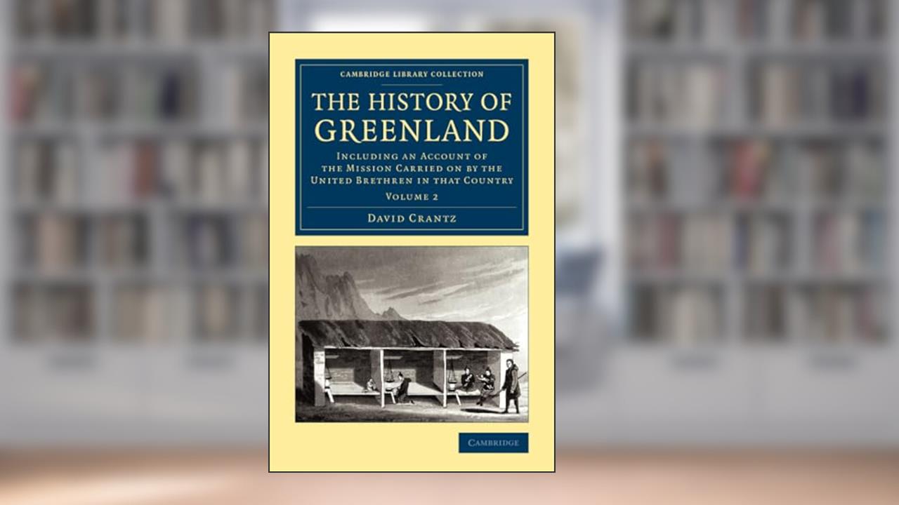 The History of Greenland (Cambridge Library Collection - Polar Exploration) (Volume 2), written by David Crantz