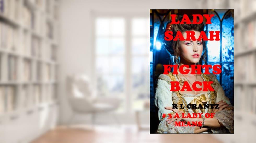 Lady Sarah Fights Back # 3 A Lady of Means, written by R L Crantz