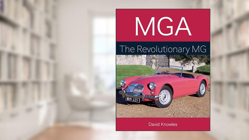 MGA The Revolutionary MG (Autoclassics), written by David Knowles