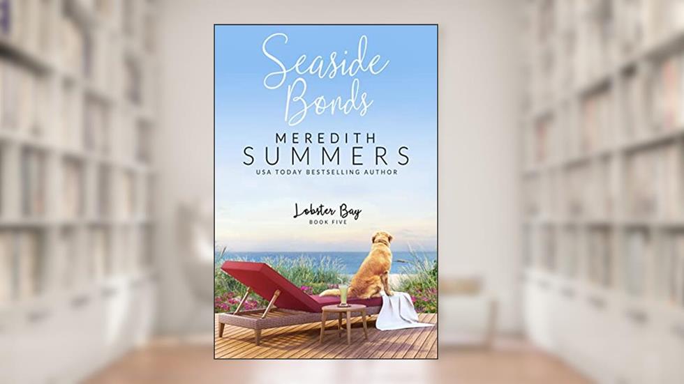 Seaside Bonds (Lobster Bay Book 5), written by Meredith Summers