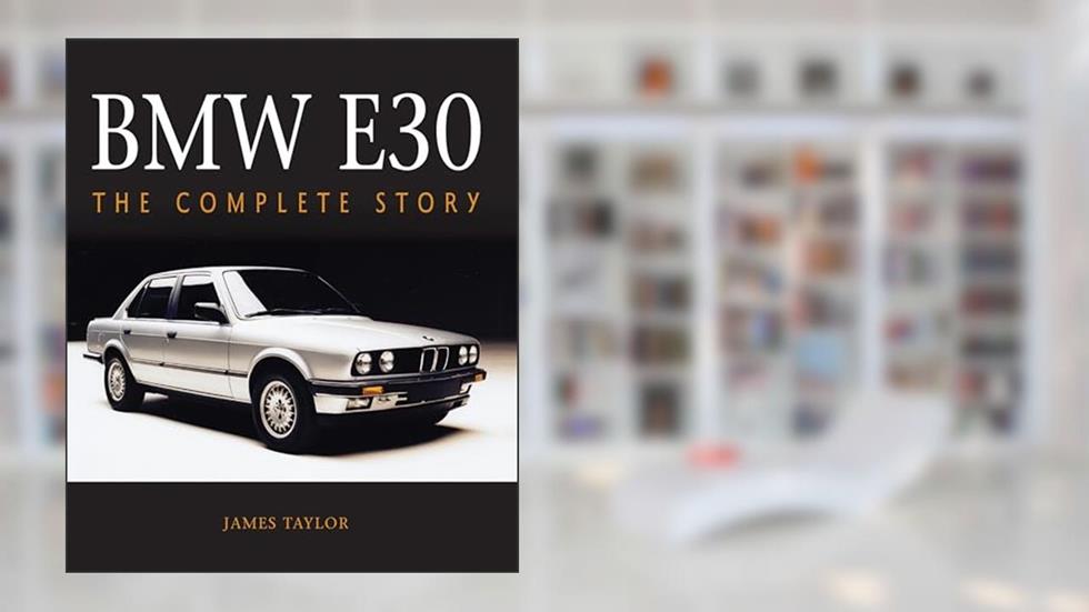 BMW E30: The Complete Story (Crowood Autoclassics), written by James Taylor