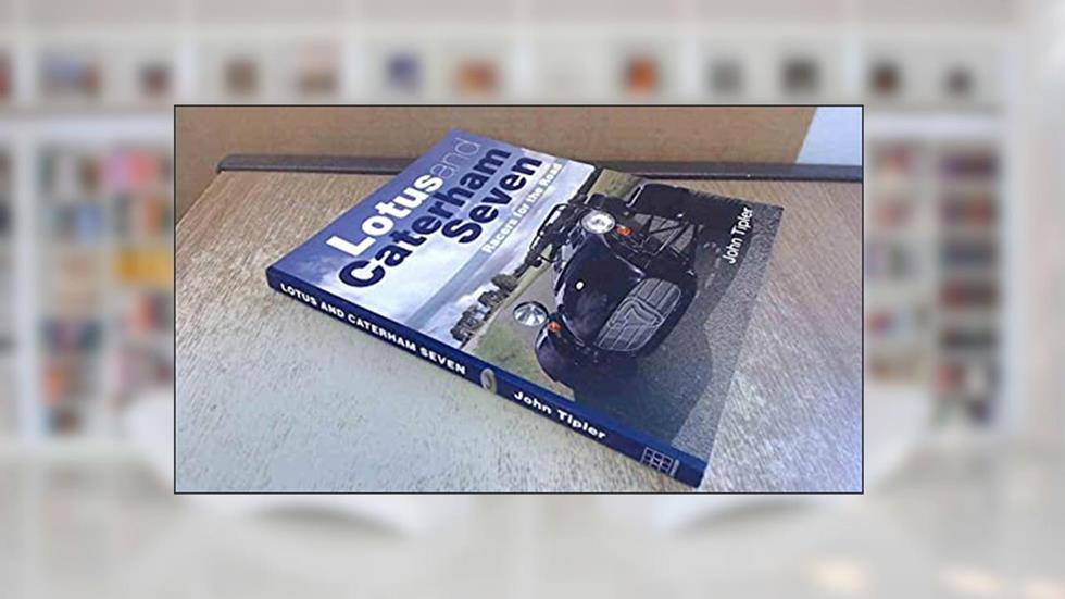 Lotus and Caterham Seven: Racers for the Road (Autoclassics), written by John Tipler