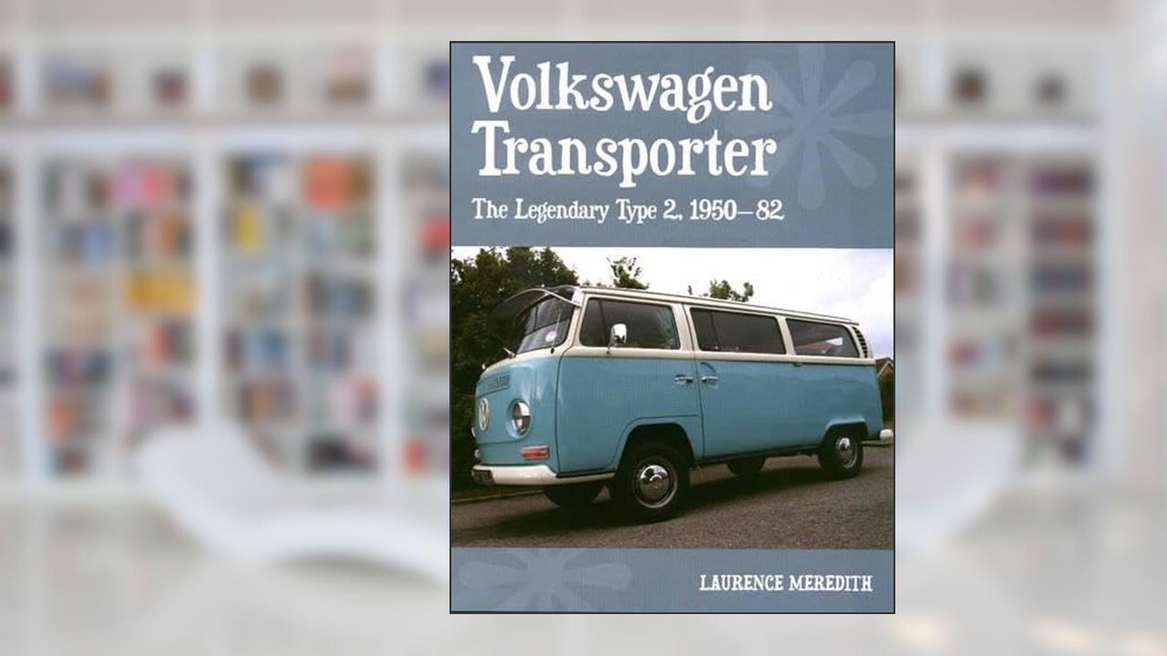Volkswagen Transporter: The Legendary Type 2, 1950-82 (AutoClassics), written by Laurence Meredith