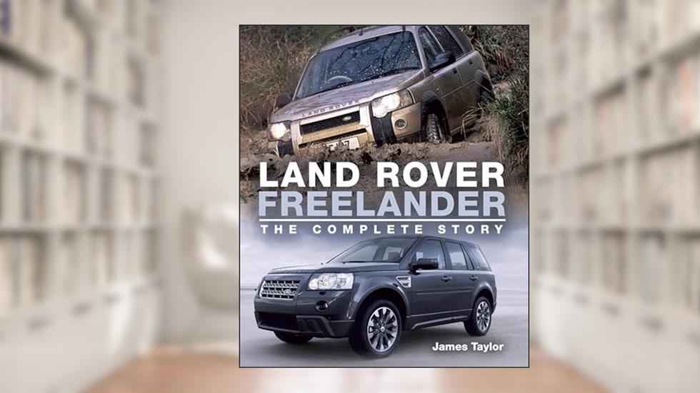 Land Rover Freelander: The Complete Story (Crowood Autoclassics), written by James Taylor