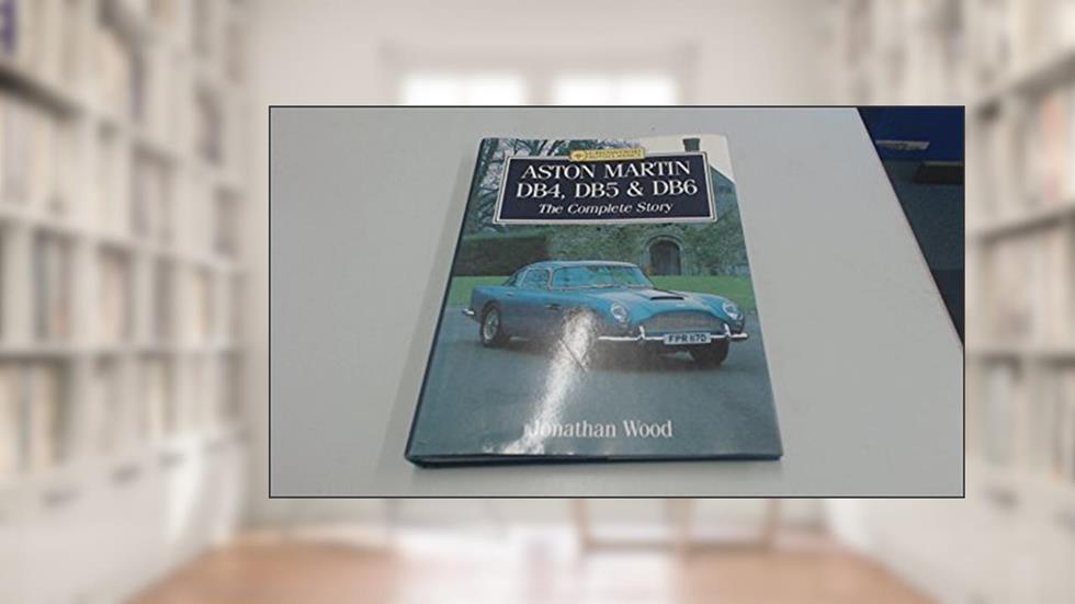 Aston Martin Db4, Db5 and Db6: The Complete Story (Crowood Autoclassics), written by Jonathan Wood