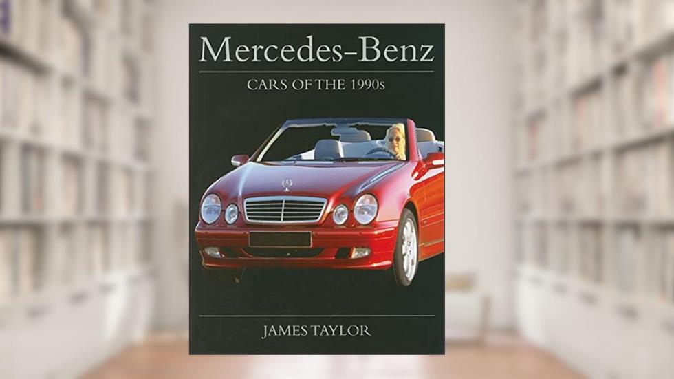 Mercedes-Benz: Cars of the 1990s (Crowood Autoclassics), written by James Taylor