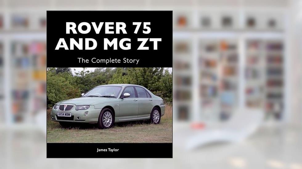 Rover 75 and MG ZT: The Complete Story (Crowood Autoclassics), written by James Taylor