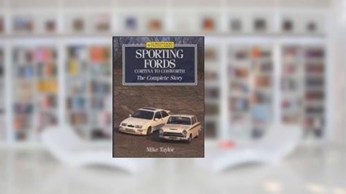 Cover from Sporting Fords: The Complete Story: Cortina to Cosworth (Crowood AutoClassics), written by Mike Taylor; Keith Duckworth