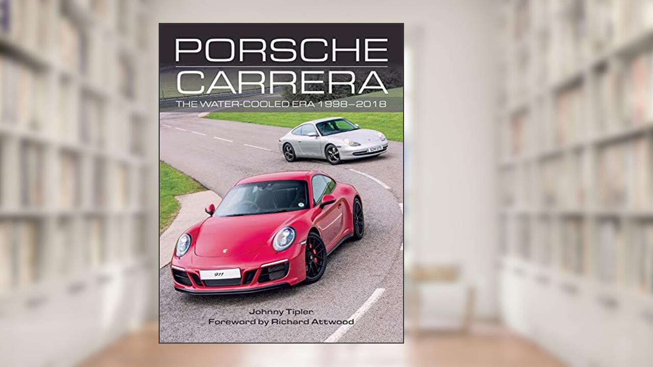 Porsche Carrera: The Water-Cooled Era 1998-2018, written by Johnny Tipler