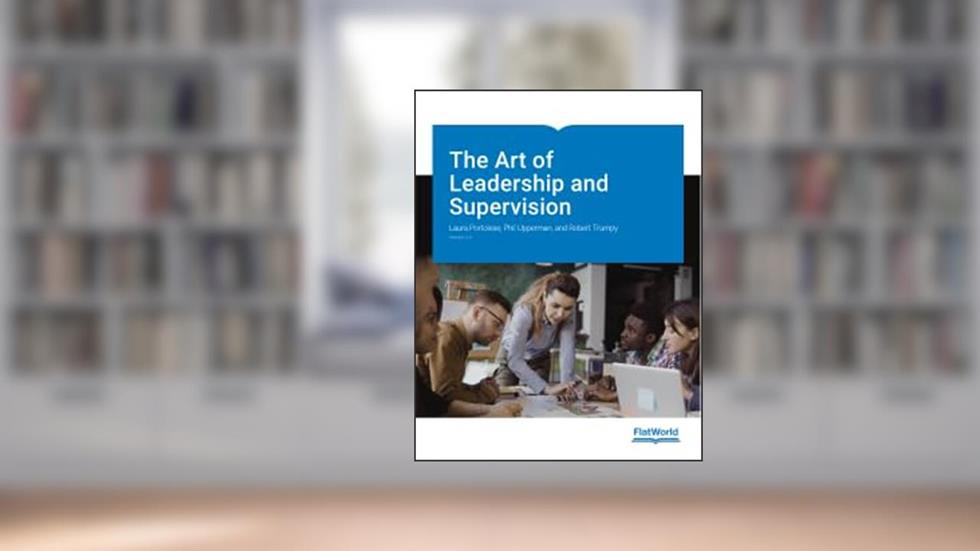 The Art of Leadership and Supervision v2.0, written by Laura Portolese; Phil Upperman; Robert Trumpy