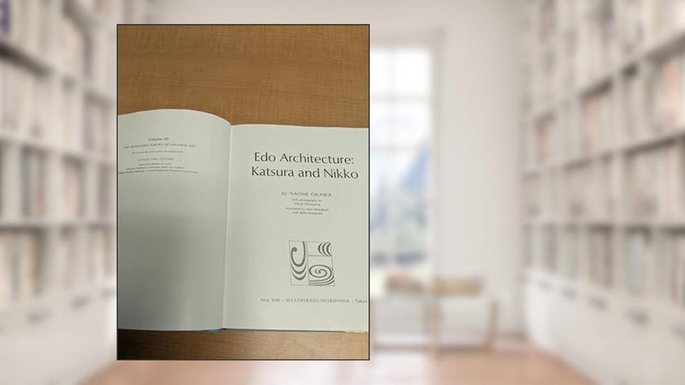Edo Architecture, Katsura and Nikko (The Heibonsha Survey of Japanese Art, V.20), written by Naomi Okawa