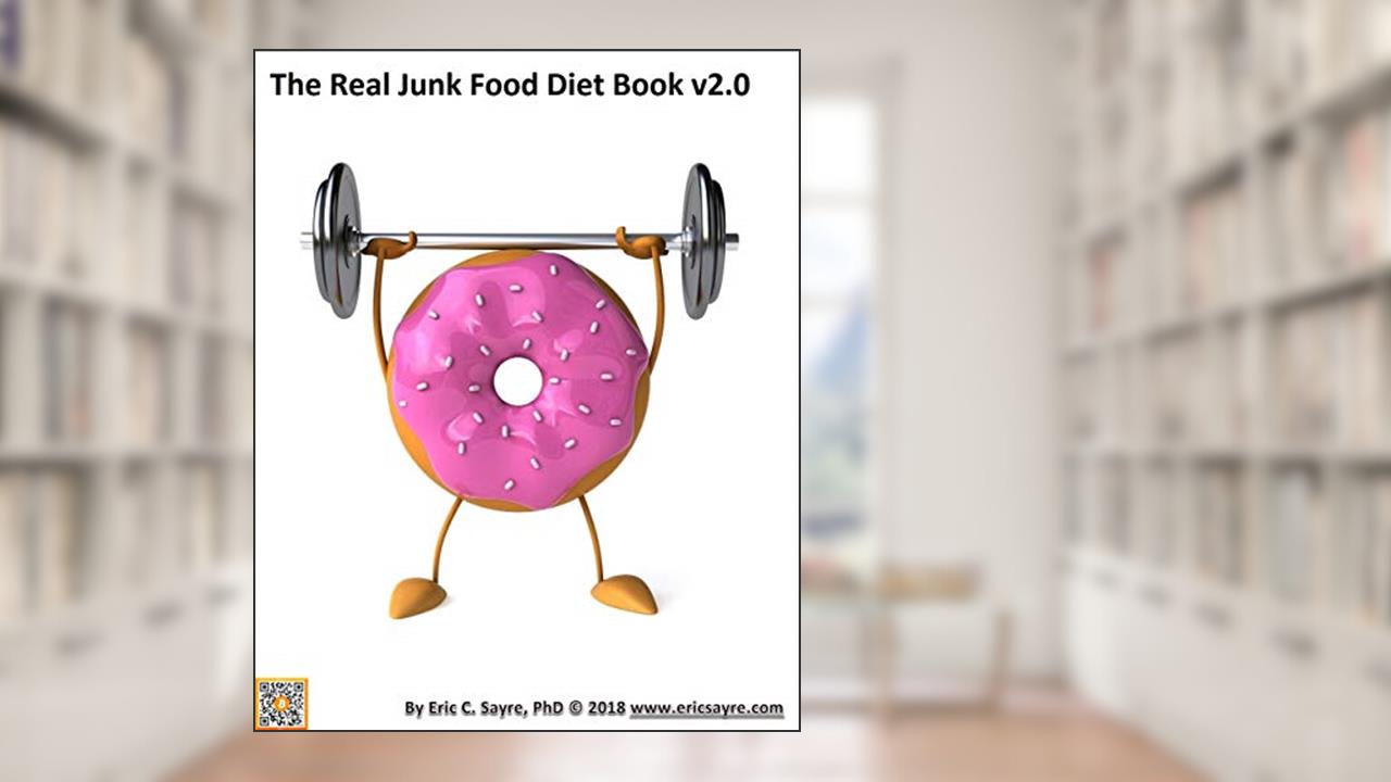 The Real Junk Food Diet Book v2.0, written by Dr. Eric C. Sayre
