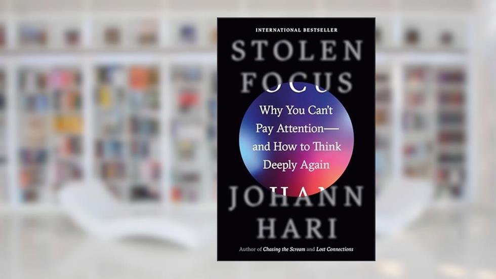 Stolen Focus: Why You Can't Pay Attention--and How to Think Deeply Again, written by Johann Hari