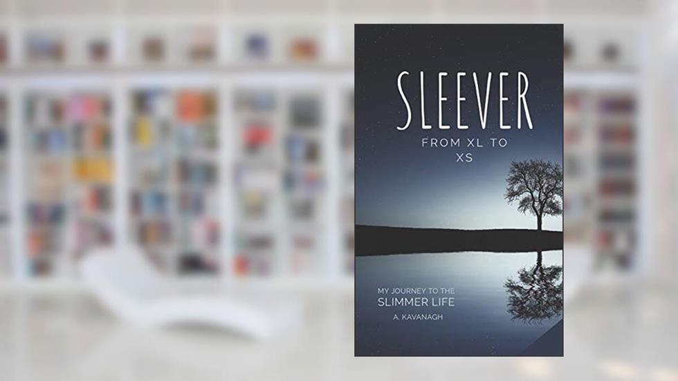 Sleever From XL to XS: My Journey to a Slimmer Life (V2.0), written by A Kavanagh