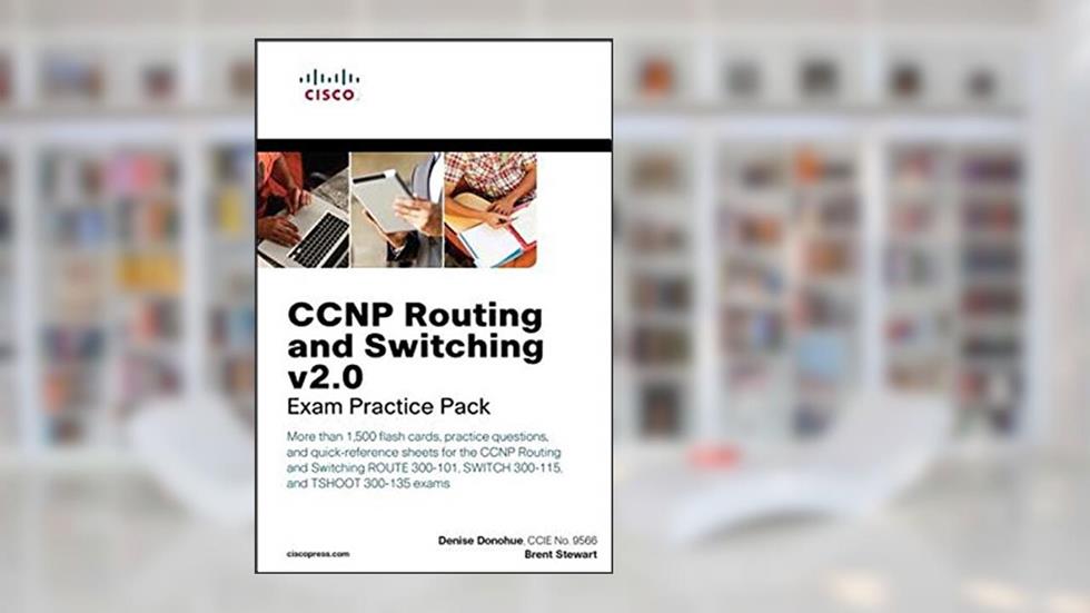 CCNP Routing and Switching v2.0 Exam Practice Pack, written by Denise Donohue; Brent Stewart