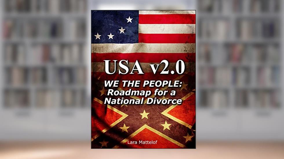 USA v2.0: We The People: Roadmap to a National Divorce, written by Lara Mattelof; Lara Mattelof