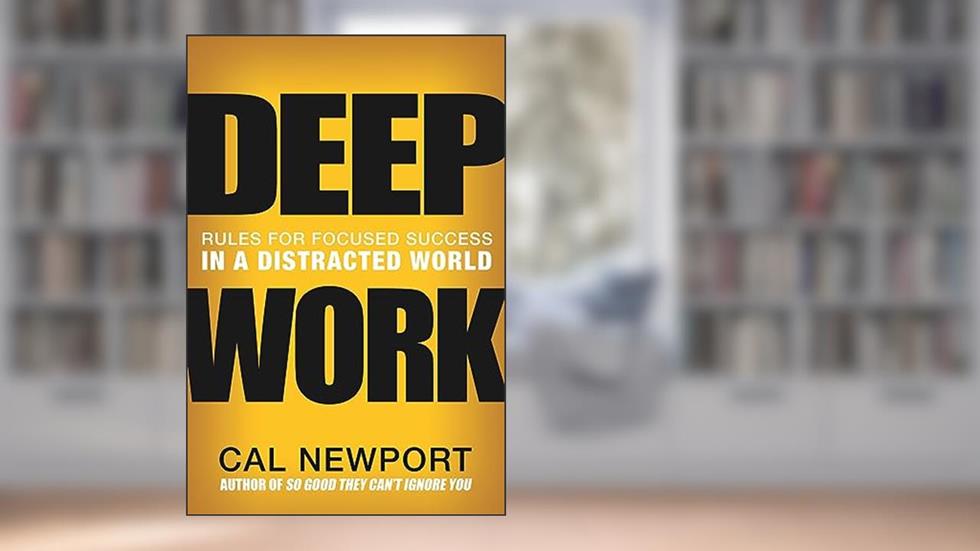 Deep Work: Rules for Focused Success in a Distracted World, written by Cal Newport