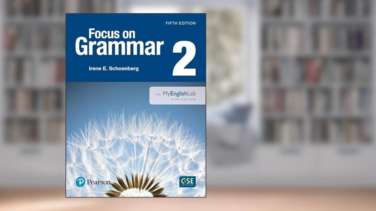 Focus on Grammar 2 with Myenglishlab, written by Irene Schoenberg