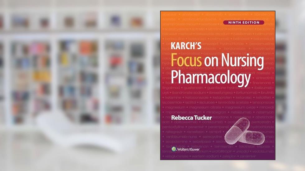 Karch's Focus on Nursing Pharmacology, written by Rebecca Tucker
