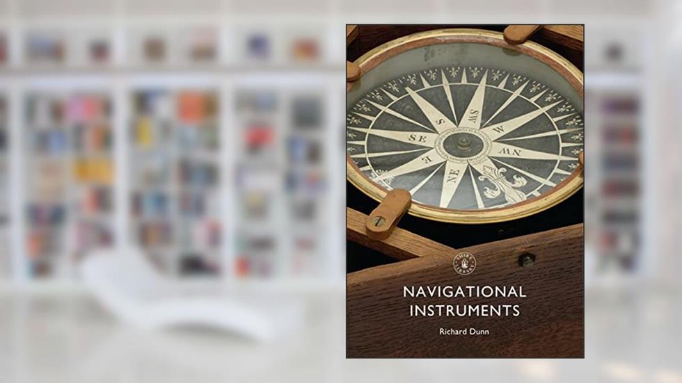 Navigational Instruments (Shire Library, 820), written by Richard Dunn