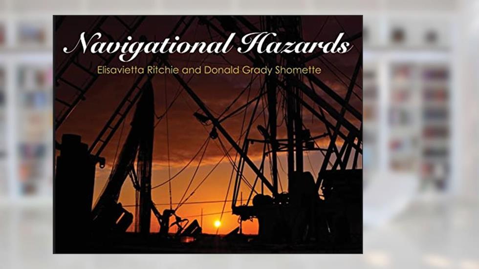 Navigational Hazards, written by Elisavietta Ritchie; Donald Grady Shomette