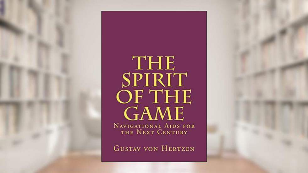 The Spirit of the Game: Navigational Aids for the Next Century, written by Gustav von Hertzen