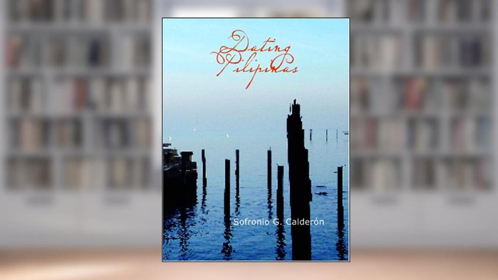 Dating Pilipinas (Tagalog Edition), written by Sofronio G. Calderón