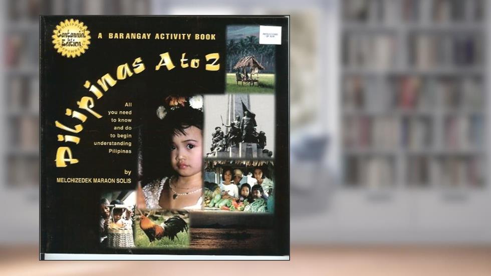 A Barangay Activity Book: Pilipinas A to Z, All You Need to Know and Do to Begin Understanding Pilipinas., written by Melchizedek Maraon Solis