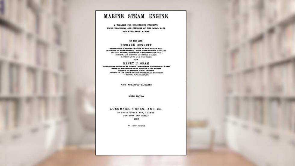The Marine Steam Engine, a Treatise for Engineering Students, Young Engineers, and Officers of the Royal Navy and Mercantile Marine, written by Richard Sennett