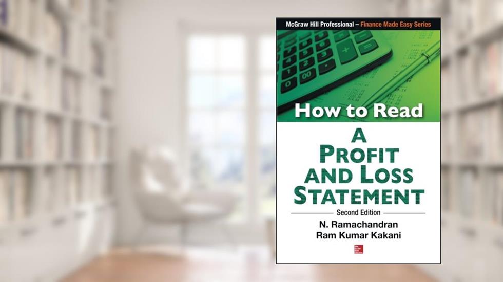 How to Read A Profit And Loss Statement, 2/e, written by Dr. N Ramachandran; Dr Ram Kumar Kakani