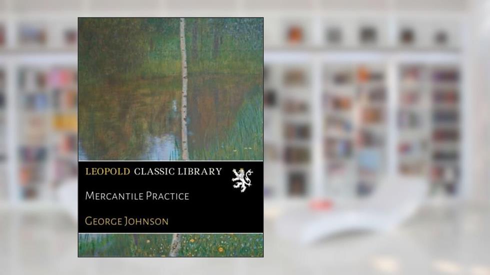 Mercantile Practice, written by George Johnson