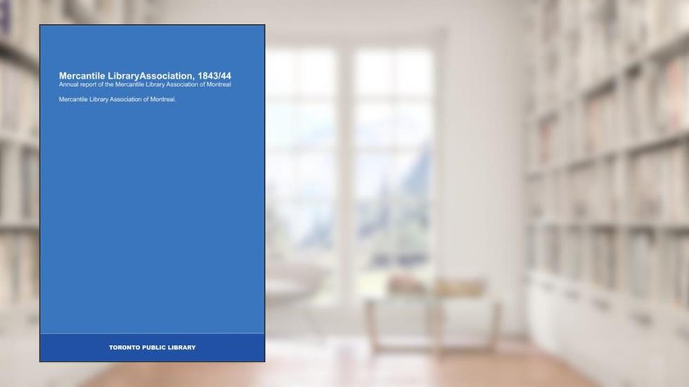 Mercantile LibraryAssociation, 1843/44: Annual report of the Mercantile Library Association of Montreal, written by Mercantile Library Association of Montreal
