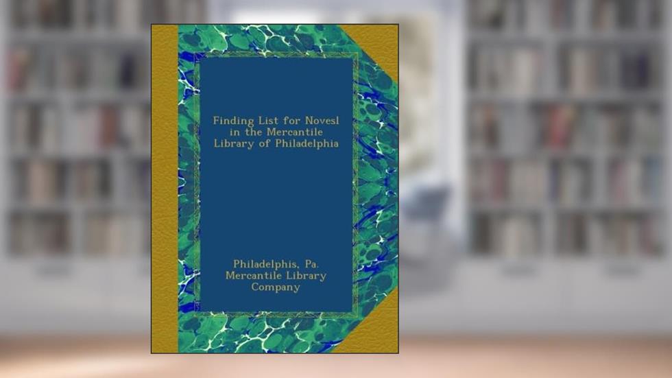Finding List for Novesl in the Mercantile Library of Philadelphia, written by Philadelphis, Pa. Mercantile Library Company, .