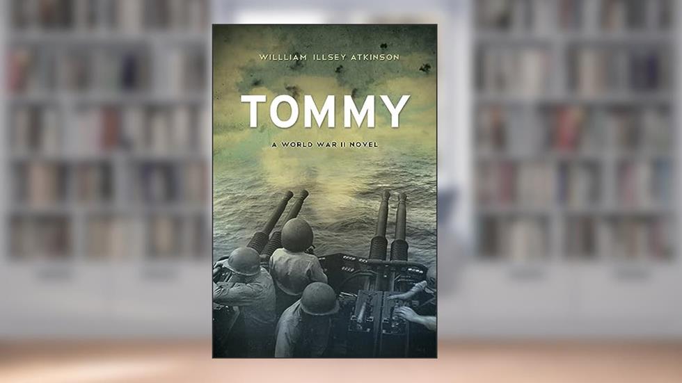 Tommy: A World War II Novel, written by William Illsey Atkinson