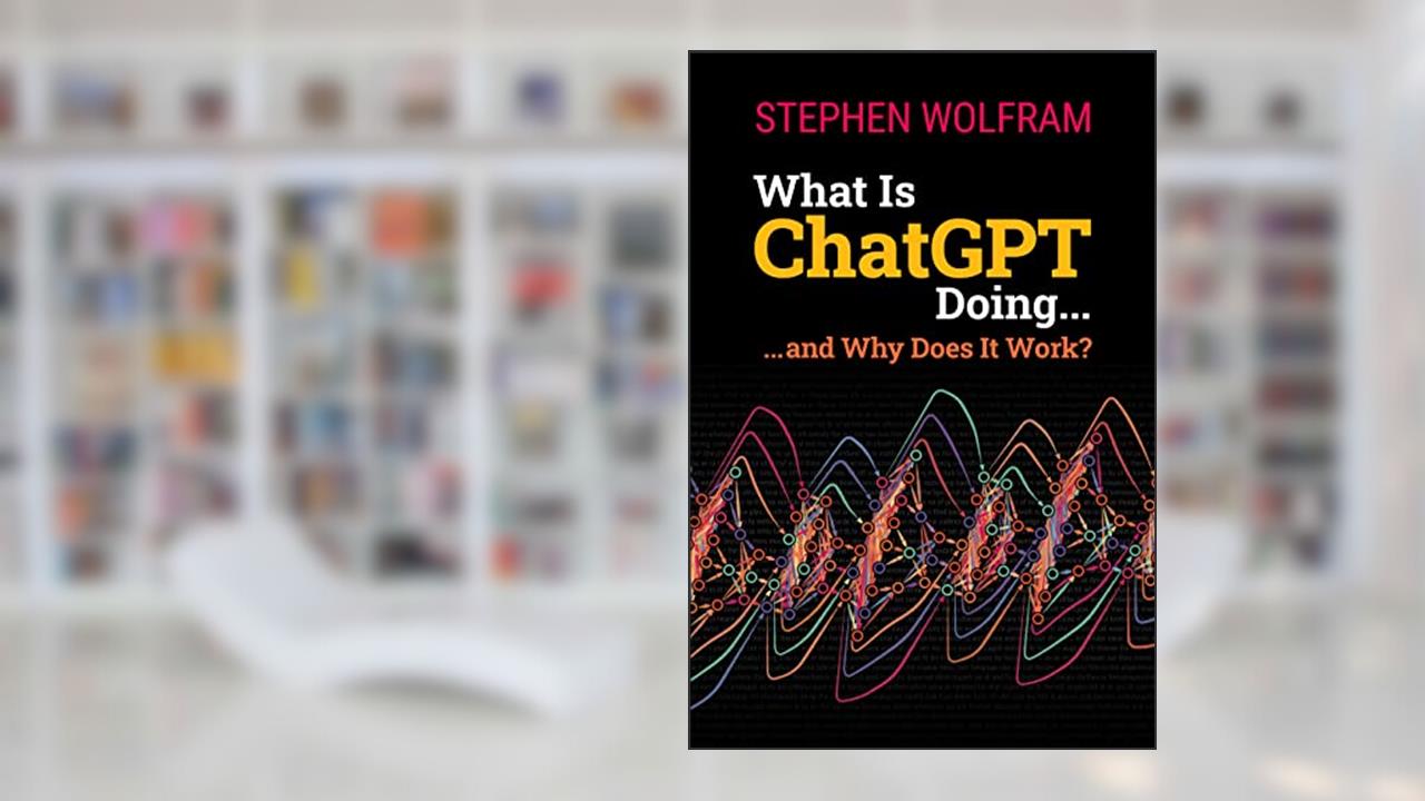 What Is ChatGPT Doing ... and Why Does It Work?, written by Stephen Wolfram