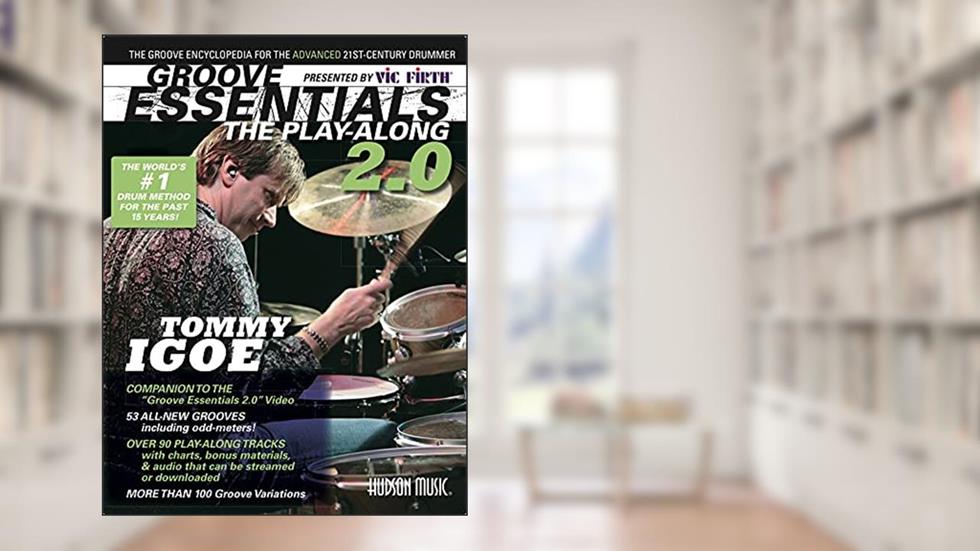 Vic Firth Presents Groove Essentials 2.0 with Tommy Igoe: The Groove Encyclopedia for the Advanced 21st-Century Drummer, written by Tommy Igoe