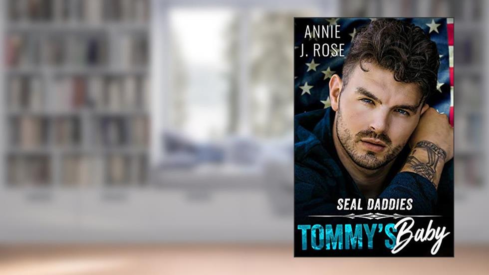 Tommy's Baby (SEAL Daddies), written by Annie J. Rose