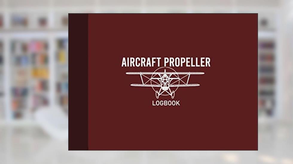 Aircraft Propeller Logbook: Airplane Propeller Record Journal, Propeller Maintenance Record Book, 100 Pages, Burgundy Cover (8.25"x6"), written by Graphyco Publishing