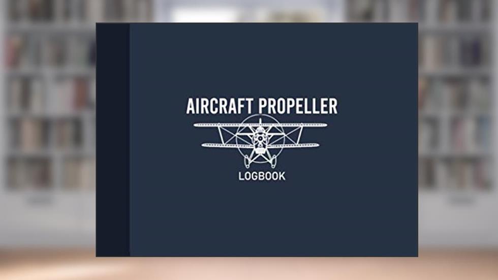 Aircraft Propeller Logbook: Airplane Propeller Record Journal, Propeller Maintenance Record Book, 100 Pages (8.25"x6"), written by Graphyco Publishing