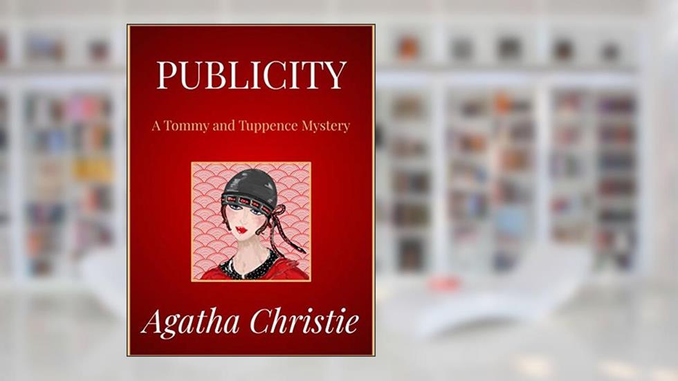 Publicity: A Tommy and Tuppence Mystery, written by Agatha Christie