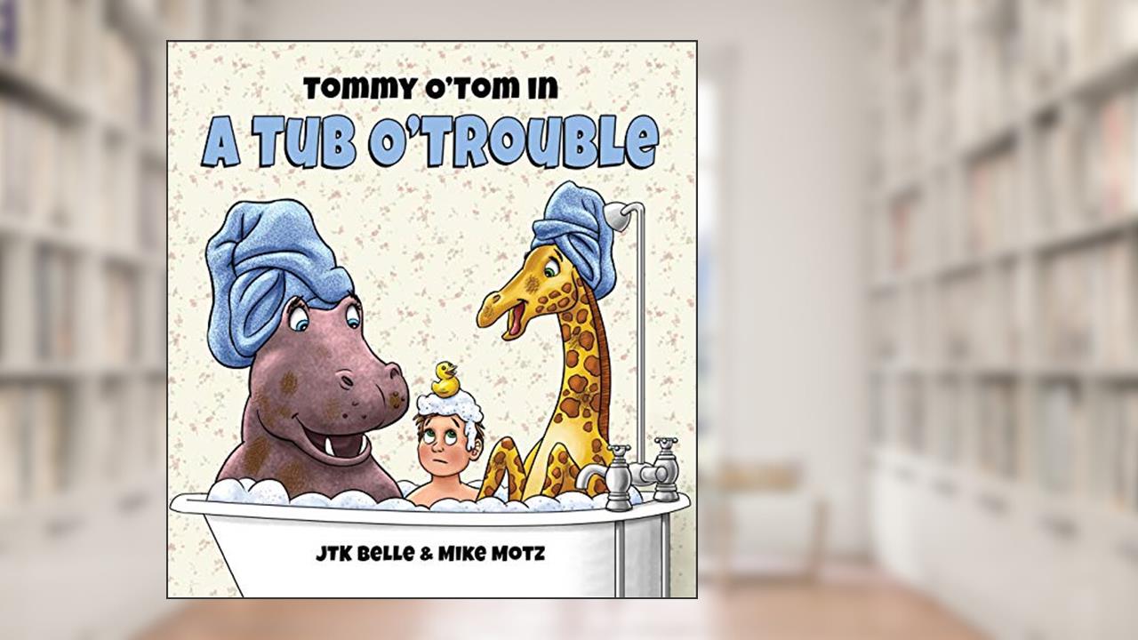 Tommy O'Tom in a Tub O'Trouble, written by JTK Belle; Tommy Belle; Katie Belle