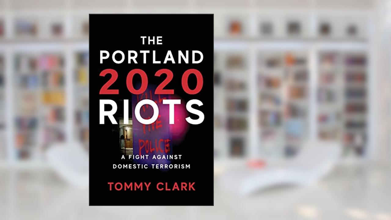 The 2020 Portland Riots: A Fight Against Domestic Terrorism, written by Tommy Clark