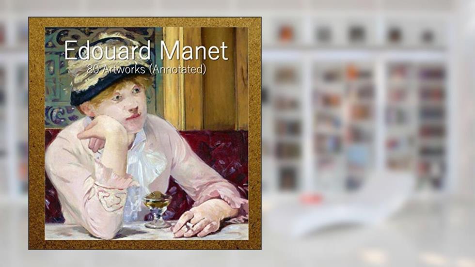 Edouard Manet: 80 Artworks (Annotated), written by Edouard Manet