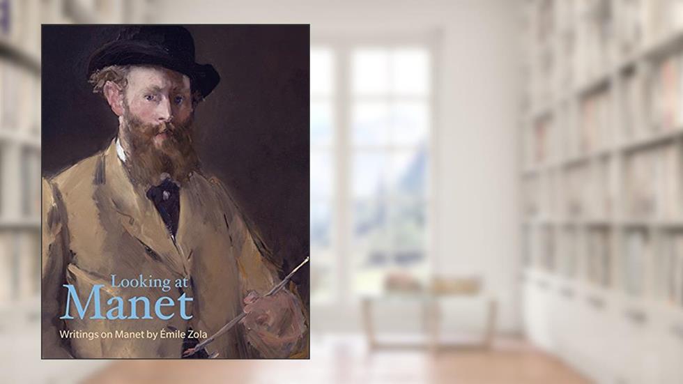 Looking at Manet (Lives of the Artists), written by Émile Zola