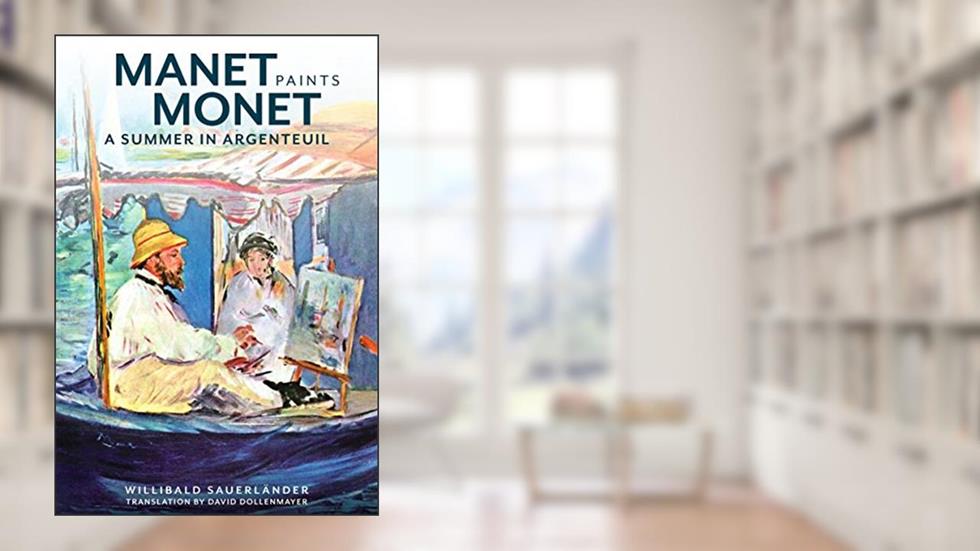 Manet Paints Monet: A Summer in Argenteuil, written by Willibald Sauerländer