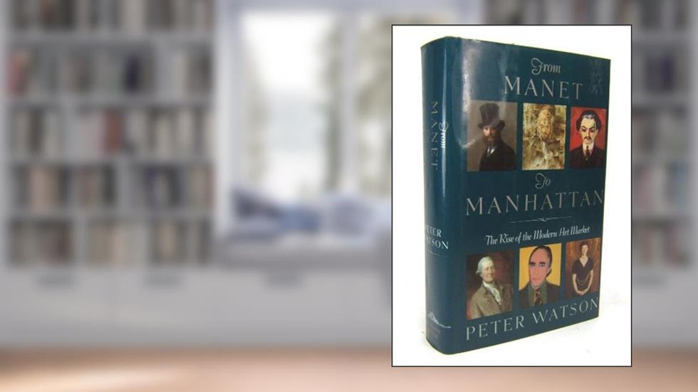 From Manet to Manhattan: The Rise of the Modern Art Market, written by Peter Watson