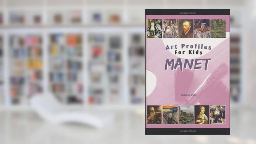 Manet (Art Profiles for Kids), written by Kathleen Tracy