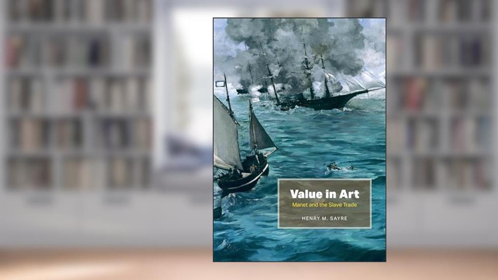 Value in Art: Manet and the Slave Trade, written by Henry M. Sayre