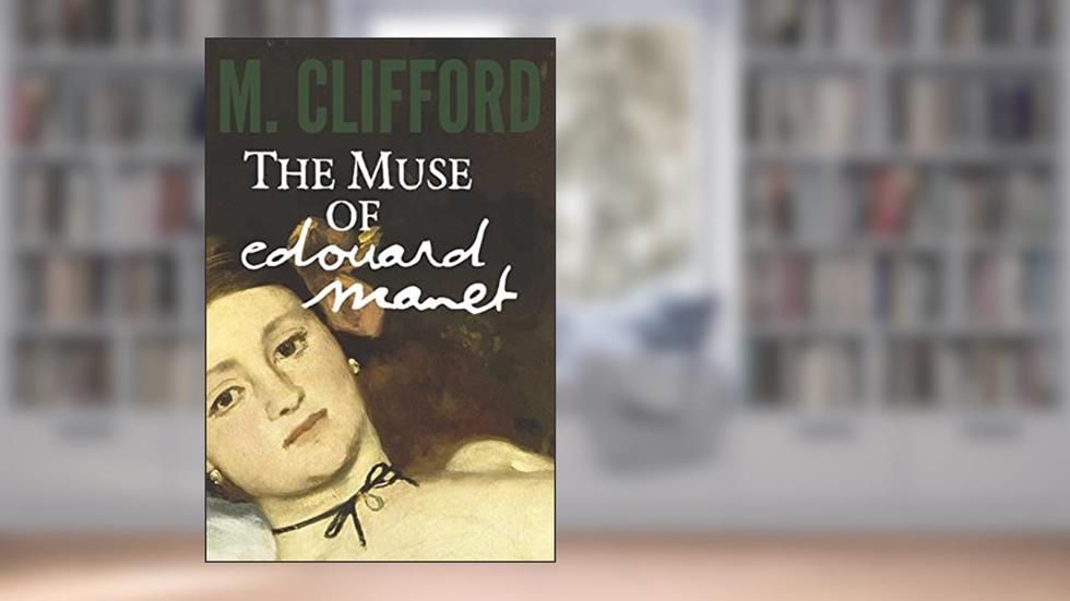 The Muse of Edouard Manet (Edouard and Emily), written by M. Clifford