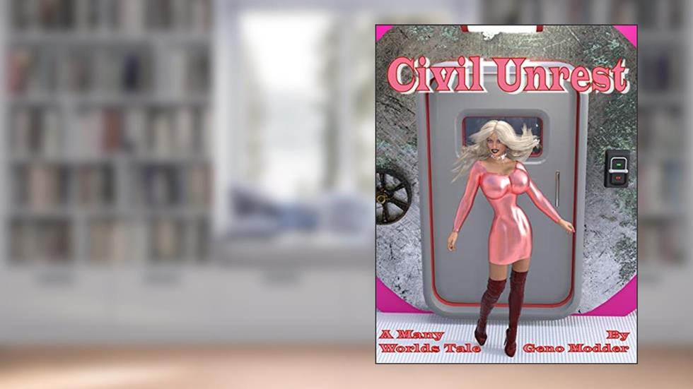 Civil Unrest: The Feminine Solution (A Many Worlds Tale Book 2), written by Geno Modder
